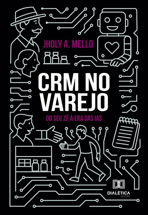 Capa do livro CRM no Varejo: do Seu Zé à era das IAs, de Jholy Mello (Editora Dialética)